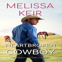 The Heartbroken Cowboy: The Cowboys of Whisper, Colorado: Book 2 - Melissa Keir