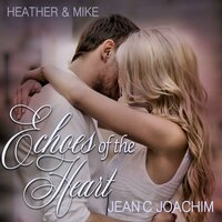 Heather & Mike: The One that Got Away: Echoes of the Heart, #1 - Jean C. Joachim
