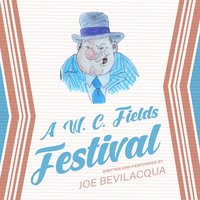 A W.C. Fields Festival - Joe Bevilacqua