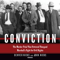 Conviction: The Murder Trial That Powered Thurgood Marshall’s Fight for Civil Rights - Denver Nicks, John Nicks
