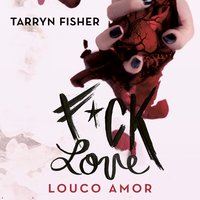 F*ck Love - Louco Amor - Tarryn Fisher