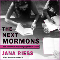 The Next Mormons: How Millennials Are Changing the LDS Church - Jana Riess
