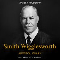 Smith Wigglesworth. Apostoł wiary - Stanley Frodsham