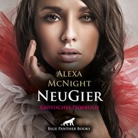 NeuGier / Erotik Audio Story / Erotisches Hörbuch: Aus dem ersten Seitensprung wird eine leidenschaftliche Affäre mit ungewissem Ende ... - Alexa McNight