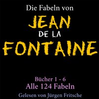Die Fabeln von Jean de La Fontaine: Bücher 1 – 6: Alle 124 Fabeln - Jean de la Fontaine