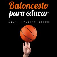 Baloncesto para educar - Ángel González Jareño