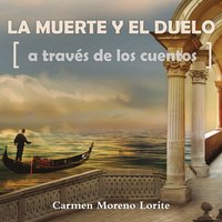La muerte y el duelo a través de los cuentos - Carmen Moreno Lorite