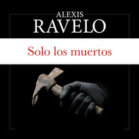Solo los muertos - Alexis Ravelo