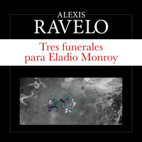 Tres funerales para Eladio Monroy - Alexis Ravelo