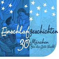 Einschlafgeschichten: 30 Märchen für die Gute Nacht: 30 kurze Märchen für die gute Nacht - Diverse Autoren