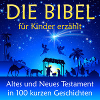 Die Bibel: für Kinder erzählt: Altes und Neues Testament in 100 kurzen Geschichten - Nina Reymann