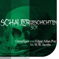 Die Schauergeschichten Box: Gruseliges von Edgar Allan Poe bis W. W. Jacobs - Diverse Autoren