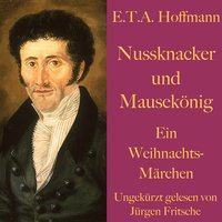 Nussknacker und Mausekönig: Ein Weihnachtsmärchen - E.T.A Hoffmann