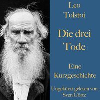 Die drei Tode: Eine Kurzgeschichte. Ungekürzt gelesen. - Leo Tolstoi