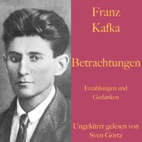 Betrachtungen. Erzählungen und Gedanken.: Ungekürzt gelesen. - Franz Kafka