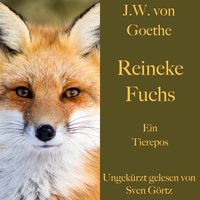 Reineke Fuchs: Ein Tierepos – ungekürzt gelesen - Johann Wolfgang von Goethe