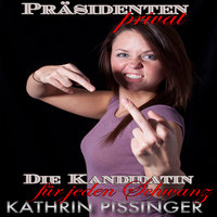 Die Kandidatin für jeden Schwanz - Kathrin Pissinger