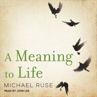 A Meaning to Life - Michael Ruse
