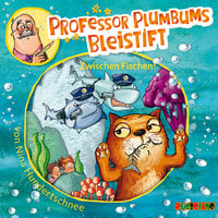 Professor Plumbums Bleistift: Zwischen Fischen! - Nina Hundertschnee