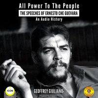 All Power to the People: The Speeches of Ernesto Che Guevara - Geoffrey Giuliano