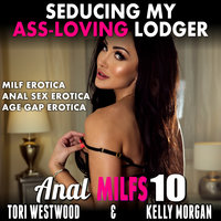 Seducing My Ass-Loving Lodger!: Anal MILFs 10 (MILF Erotica Anal Sex Erotica Age Gap Erotica) - Tori Westwood