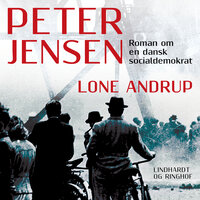 Peter Jensen – Roman om en dansk socialdemokrat - Lone Andrup