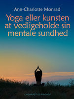 Yoga eller kunsten at vedligeholde sin mentale sundhed - Ann-Charlotte Monrad