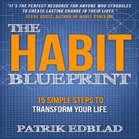 The Habit Blueprint: 15 Simple Steps to Transform Your Live: 15 Simple Steps to Transform Your Life - Patrik Edblad