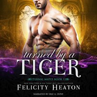 Turned by a Tiger: A Fated Mates Shifter Romance - Felicity Heaton