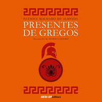 Presentes de gregos - Elenice Machado de Almeida