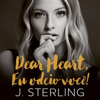 Dear Heart, eu odeio você - J. Sterling