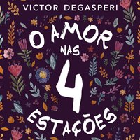 O Amor Nas 4 Estações - Victor Degasperi