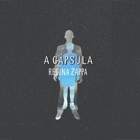 A Cápsula - Regina Zappa