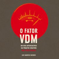 O Fator VDM, para PROFISSIONAIS: Um guia antidesastres em projetos criativos - Luís Marcelo Mendes