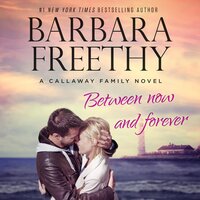 Between Now And Forever: The Callaways, Book 4 - Barbara Freethy