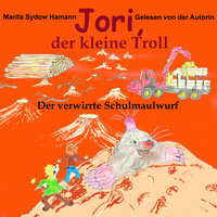 Jori, der kleine Troll: Der verwirrte Schulmaulwurf - Marita Sydow Hamann