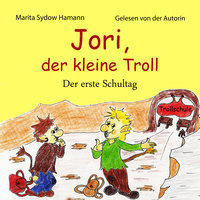 Jori, der kleine Troll: Der erste Schultag - Marita Sydow Hamann