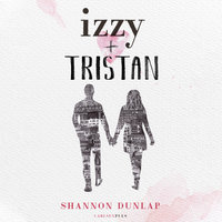 Izzy + Tristan - Shannon Dunlap