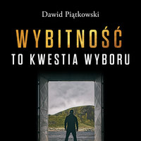 Wybitność to kwestia wyboru - Dawid Piątkowski