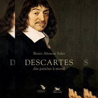 Descartes - Das paixões à moral - Benes Alencar Sales
