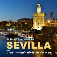 Sevilla - Den andalusiske drømmen - Karin Helena Sjøberg