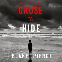 Cause to Hide - Blake Pierce