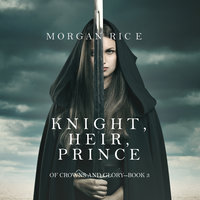 Knight, Heir, Prince - Morgan Rice