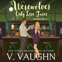 Werewolves Only Live Twice: Winter Valley Wolves Book 8 - V. Vaughn