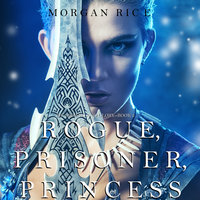 Rogue, Prisoner, Princess - Morgan Rice