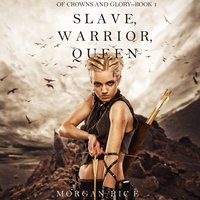 Slave, Warrior, Queen - Morgan Rice
