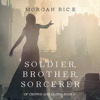 Soldier, Brother, Sorcerer - Morgan Rice