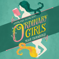Ordinary Girls: Aiming High, Falling Short - Blair Thornburgh