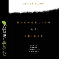 Evangelism as Exiles: Life on mission as strangers in our own land - Elliot Clark