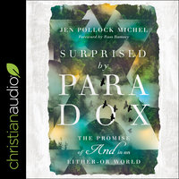 Surprised by Paradox: The Promise of "And" in an Either-Or World - Jen Pollock Michel